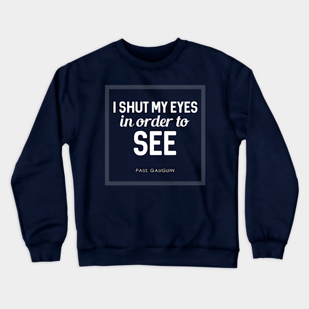 I shut my eyes in order to see Crewneck Sweatshirt by onebadday